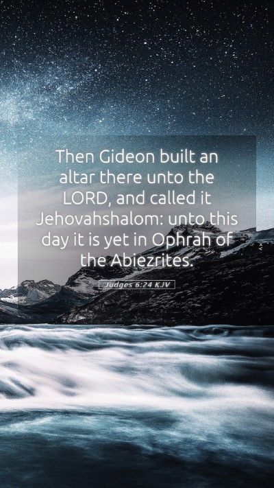 Picture 05 - Judges 6:24 KJV Mobile Phone Wallpaper - Then Gideon built an altar there unto the LORD, - Mobile Bible Verse Wallpaper