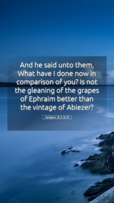 Picture 05 - Judges 8:2 KJV Mobile Phone Wallpaper - And he said unto them, What have I done now in - Mobile Bible Verse Wallpaper