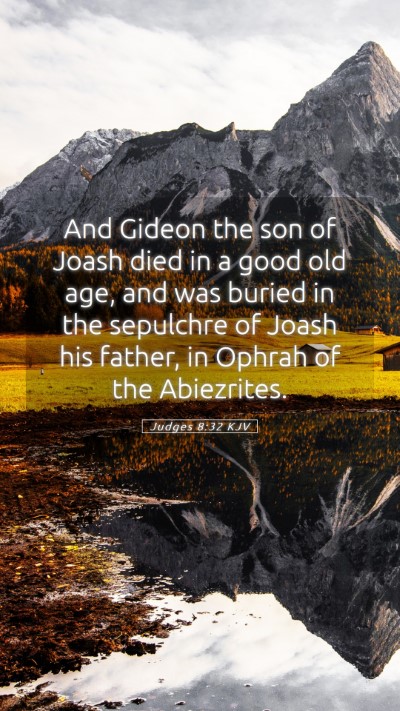 Picture 05 - Judges 8:32 KJV Mobile Phone Wallpaper - And Gideon the son of Joash died in a good old - Mobile Bible Verse Wallpaper