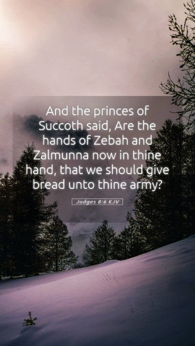 Picture 05 - Judges 8:6 KJV Mobile Phone Wallpaper - And the princes of Succoth said, Are the hands of - Mobile Bible Verse Wallpaper