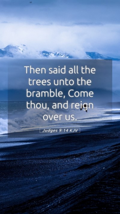 Picture 05 - Judges 9:14 KJV Mobile Phone Wallpaper - Then said all the trees unto the bramble, Come - Mobile Bible Verse Wallpaper