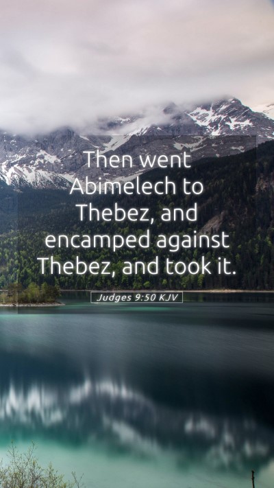 Picture 05 - Judges 9:50 KJV Mobile Phone Wallpaper - Then went Abimelech to Thebez, and encamped - Mobile Bible Verse Wallpaper