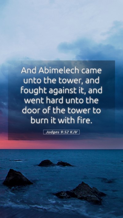 Picture 05 - Judges 9:52 KJV Mobile Phone Wallpaper - And Abimelech came unto the tower, and fought - Mobile Bible Verse Wallpaper