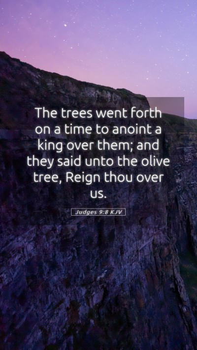 Picture 05 - Judges 9:8 KJV Mobile Phone Wallpaper - The trees went forth on a time to anoint a king - Mobile Bible Verse Wallpaper