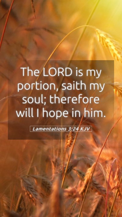 Picture 05 - Lamentations 3:24 KJV Mobile Phone Wallpaper - The LORD is my portion, saith my soul; therefore - Mobile Bible Verse Wallpaper