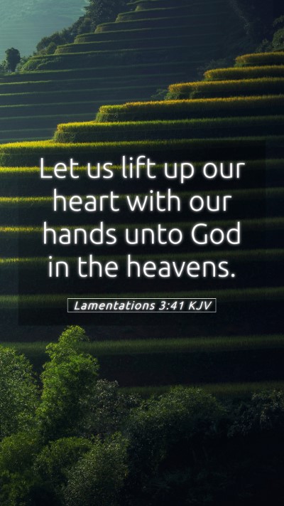 Picture 05 - Lamentations 3:41 KJV Mobile Phone Wallpaper - Let us lift up our heart with our hands unto God - Mobile Bible Verse Wallpaper