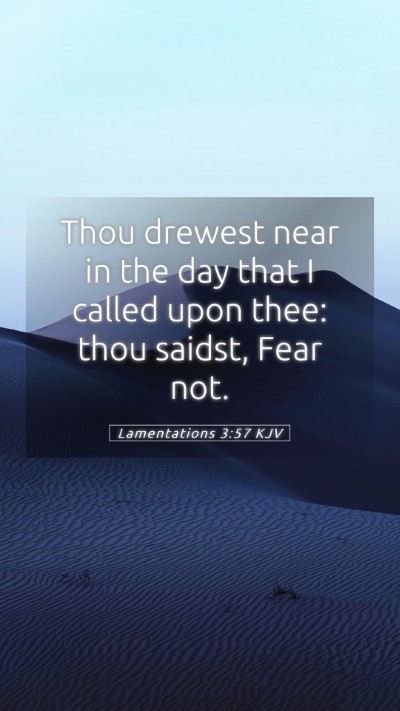 Picture 05 - Lamentations 3:57 KJV Mobile Phone Wallpaper - Thou drewest near in the day that I called upon - Mobile Bible Verse Wallpaper
