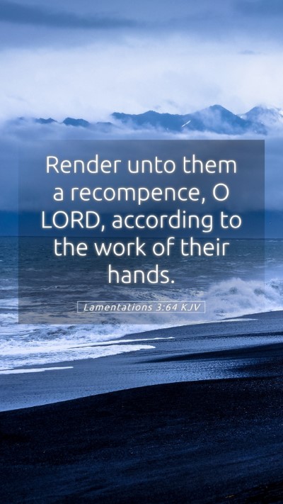Picture 05 - Lamentations 3:64 KJV Mobile Phone Wallpaper - Render unto them a recompence, O LORD, according - Mobile Bible Verse Wallpaper