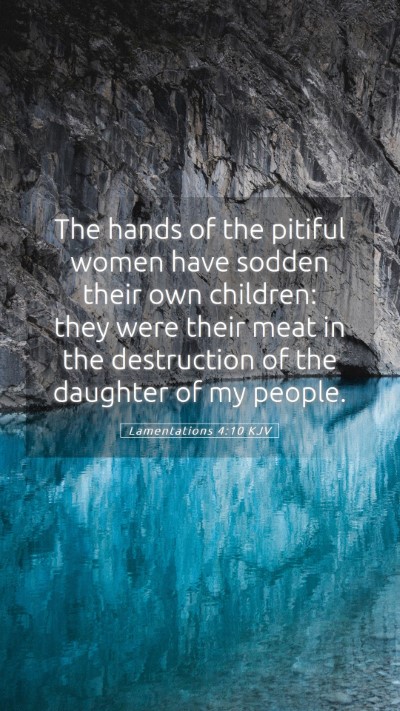 Picture 05 - Lamentations 4:10 KJV Mobile Phone Wallpaper - The hands of the pitiful women have sodden their - Mobile Bible Verse Wallpaper