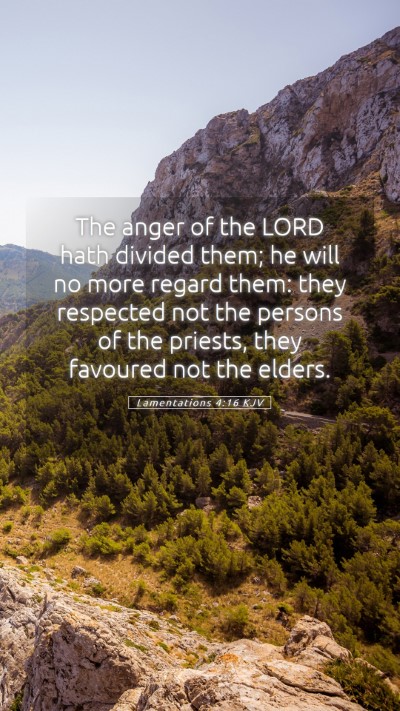 Picture 05 - Lamentations 4:16 KJV Mobile Phone Wallpaper - The anger of the LORD hath divided them; he will - Mobile Bible Verse Wallpaper