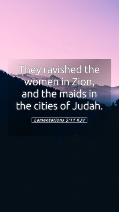 Picture 05 - Lamentations 5:11 KJV Mobile Phone Wallpaper - They ravished the women in Zion, and the maids in - Mobile Bible Verse Wallpaper