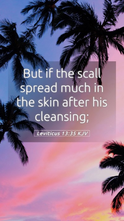 Picture 05 - Leviticus 13:35 KJV Mobile Phone Wallpaper - But if the scall spread much in the skin after - Mobile Bible Verse Wallpaper