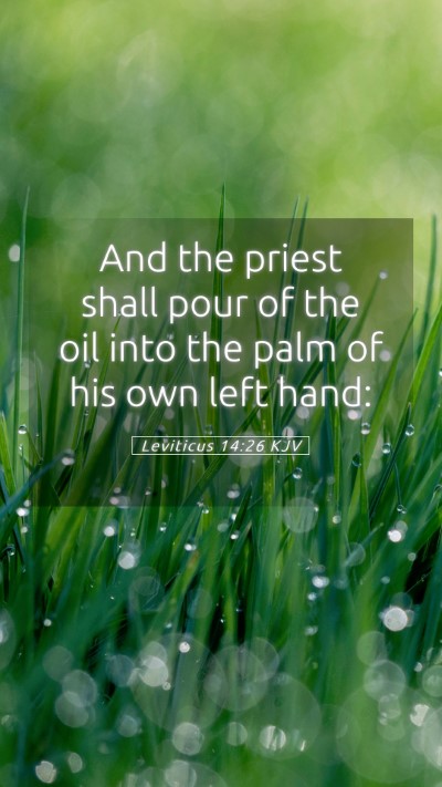 Picture 05 - Leviticus 14:26 KJV Mobile Phone Wallpaper - And the priest shall pour of the oil into the - Mobile Bible Verse Wallpaper