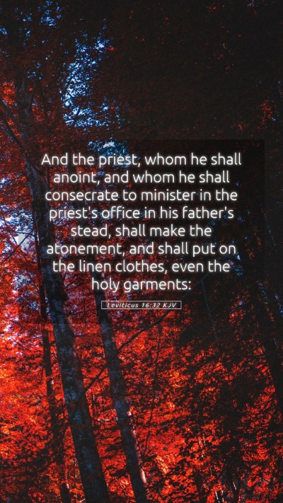 Picture 05 - Leviticus 16:32 KJV Mobile Phone Wallpaper - And the priest, whom he shall anoint, and whom he - Mobile Bible Verse Wallpaper