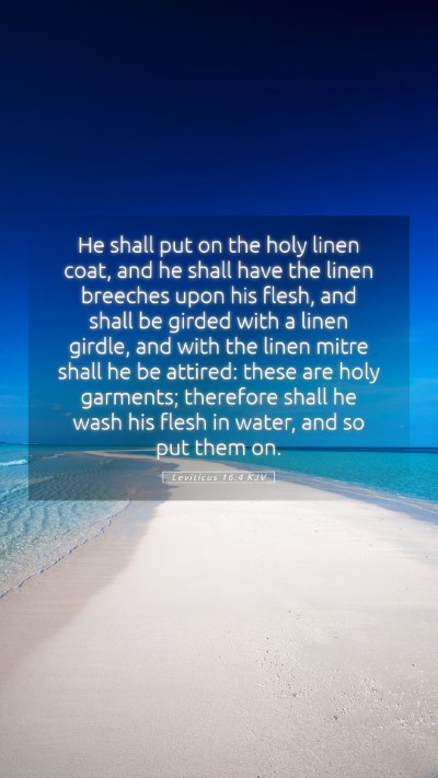 Picture 05 - Leviticus 16:4 KJV Mobile Phone Wallpaper - He shall put on the holy linen coat, and he shall - Mobile Bible Verse Wallpaper
