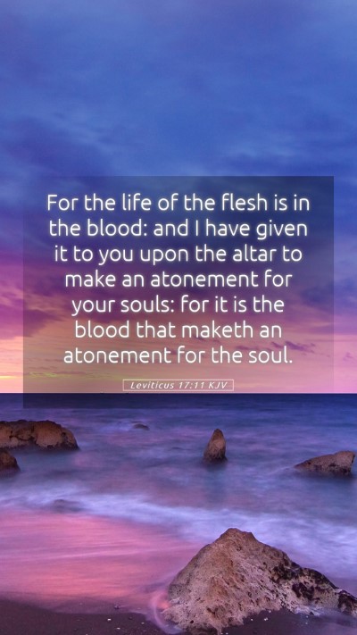 Picture 05 - Leviticus 17:11 KJV Mobile Phone Wallpaper - For the life of the flesh is in the blood: and I - Mobile Bible Verse Wallpaper