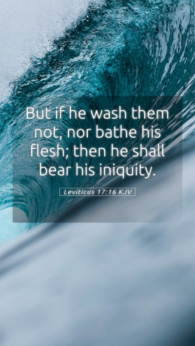 Picture 05 - Leviticus 17:16 KJV Mobile Phone Wallpaper - But if he wash them not, nor bathe his flesh; - Mobile Bible Verse Wallpaper