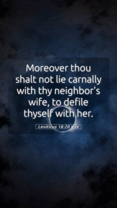 Picture 05 - Leviticus 18:20 KJV Mobile Phone Wallpaper - Moreover thou shalt not lie carnally with thy - Mobile Bible Verse Wallpaper