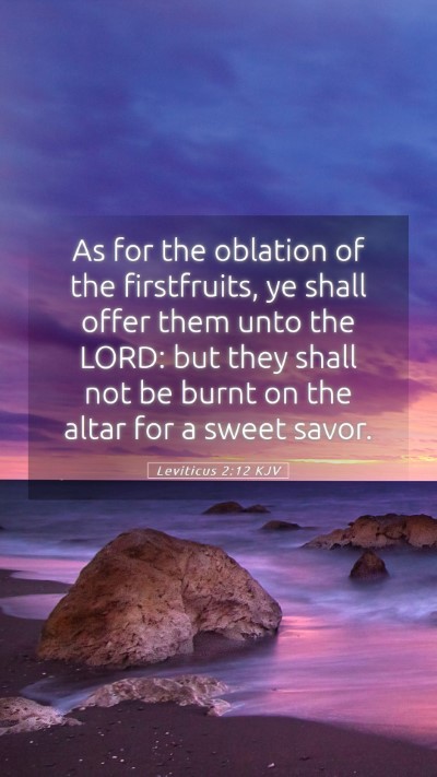 Picture 05 - Leviticus 2:12 KJV Mobile Phone Wallpaper - As for the oblation of the firstfruits, ye shall - Mobile Bible Verse Wallpaper