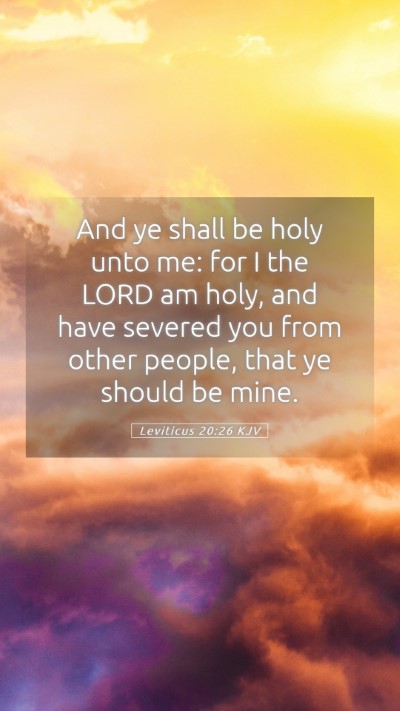 Picture 05 - Leviticus 20:26 KJV Mobile Phone Wallpaper - And ye shall be holy unto me: for I the LORD am - Mobile Bible Verse Wallpaper