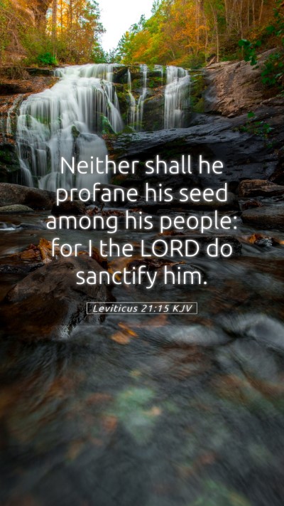 Picture 05 - Leviticus 21:15 KJV Mobile Phone Wallpaper - Neither shall he profane his seed among his - Mobile Bible Verse Wallpaper