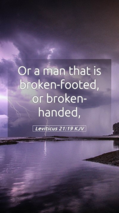 Picture 05 - Leviticus 21:19 KJV Mobile Phone Wallpaper - Or a man that is broken-footed, or - Mobile Bible Verse Wallpaper