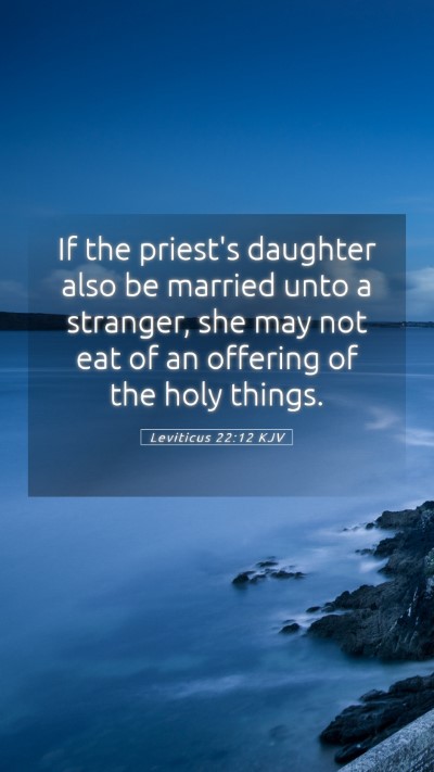 Picture 05 - Leviticus 22:12 KJV Mobile Phone Wallpaper - If the priest's daughter also be married unto a - Mobile Bible Verse Wallpaper