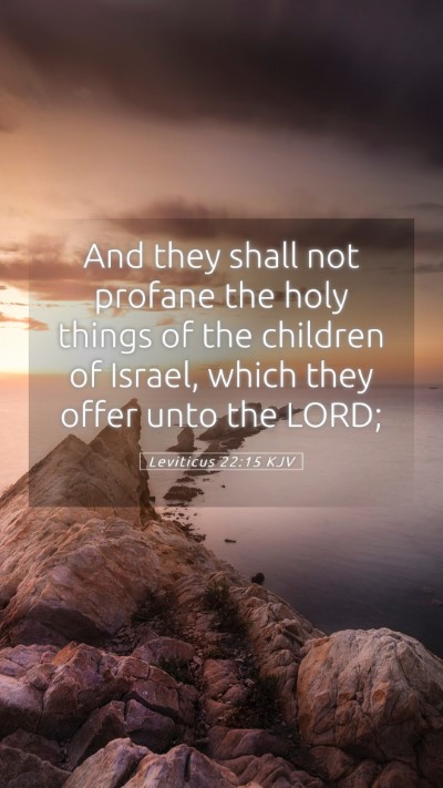 Picture 05 - Leviticus 22:15 KJV Mobile Phone Wallpaper - And they shall not profane the holy things of the - Mobile Bible Verse Wallpaper