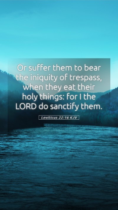 Picture 05 - Leviticus 22:16 KJV Mobile Phone Wallpaper - Or suffer them to bear the iniquity of trespass, - Mobile Bible Verse Wallpaper