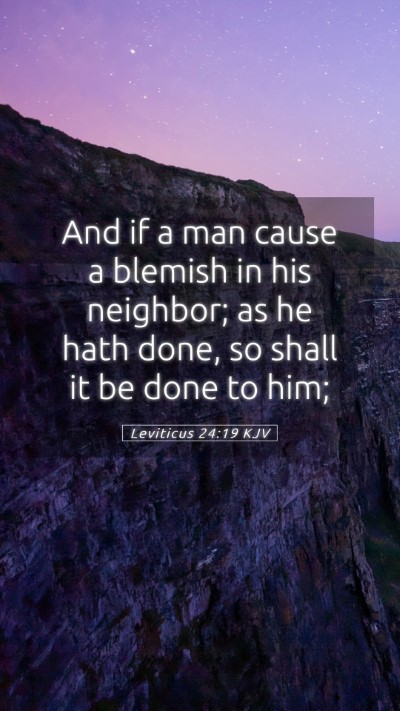 Picture 05 - Leviticus 24:19 KJV Mobile Phone Wallpaper - And if a man cause a blemish in his neighbor; as - Mobile Bible Verse Wallpaper
