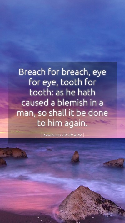 Picture 05 - Leviticus 24:20 KJV Mobile Phone Wallpaper - Breach for breach, eye for eye, tooth for tooth: - Mobile Bible Verse Wallpaper
