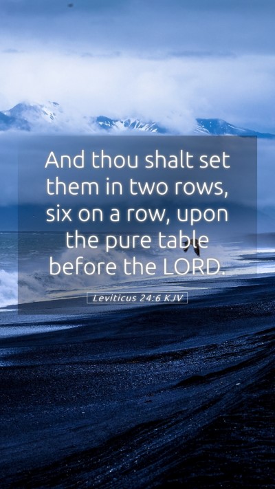 Picture 05 - Leviticus 24:6 KJV Mobile Phone Wallpaper - And thou shalt set them in two rows, six on a - Mobile Bible Verse Wallpaper