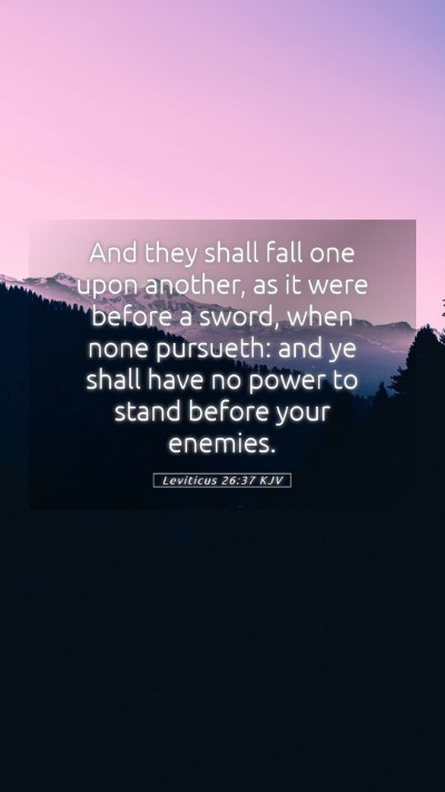 Picture 05 - Leviticus 26:37 KJV Mobile Phone Wallpaper - And they shall fall one upon another, as it were - Mobile Bible Verse Wallpaper