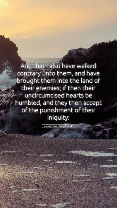 Picture 05 - Leviticus 26:41 KJV Mobile Phone Wallpaper - And that I also have walked contrary unto them, - Mobile Bible Verse Wallpaper