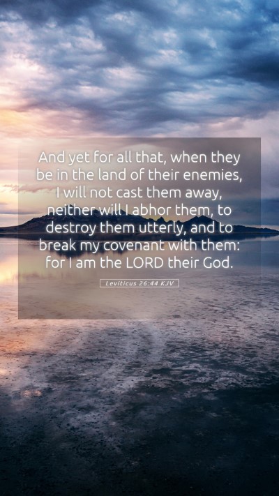 Picture 05 - Leviticus 26:44 KJV Mobile Phone Wallpaper - And yet for all that, when they be in the land of - Mobile Bible Verse Wallpaper