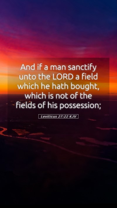 Picture 05 - Leviticus 27:22 KJV Mobile Phone Wallpaper - And if a man sanctify unto the LORD a field which - Mobile Bible Verse Wallpaper