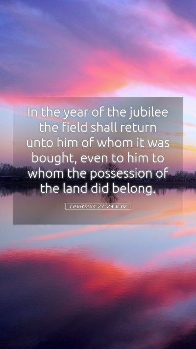 Picture 05 - Leviticus 27:24 KJV Mobile Phone Wallpaper - In the year of the jubilee the field shall return - Mobile Bible Verse Wallpaper