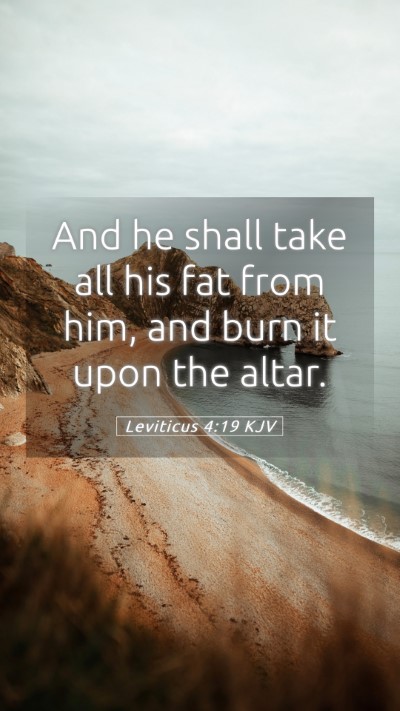 Picture 05 - Leviticus 4:19 KJV Mobile Phone Wallpaper - And he shall take all his fat from him, and burn - Mobile Bible Verse Wallpaper