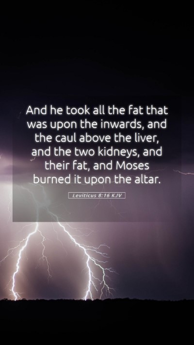 Picture 05 - Leviticus 8:16 KJV Mobile Phone Wallpaper - And he took all the fat that was upon the - Mobile Bible Verse Wallpaper