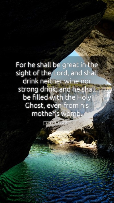 Picture 05 - Luke 1:15 KJV Mobile Phone Wallpaper - For he shall be great in the sight of the Lord, - Mobile Bible Verse Wallpaper