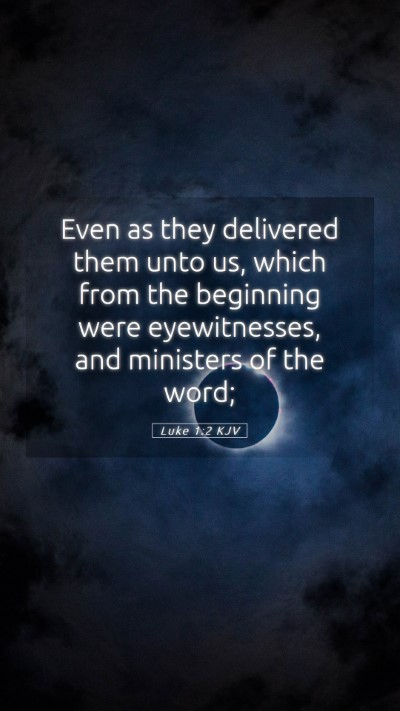 Picture 05 - Luke 1:2 KJV Mobile Phone Wallpaper - Even as they delivered them unto us, which from - Mobile Bible Verse Wallpaper