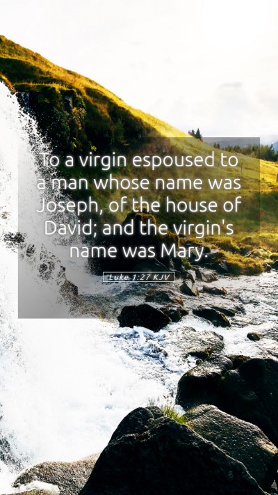 Picture 05 - Luke 1:27 KJV Mobile Phone Wallpaper - To a virgin espoused to a man whose name was - Mobile Bible Verse Wallpaper
