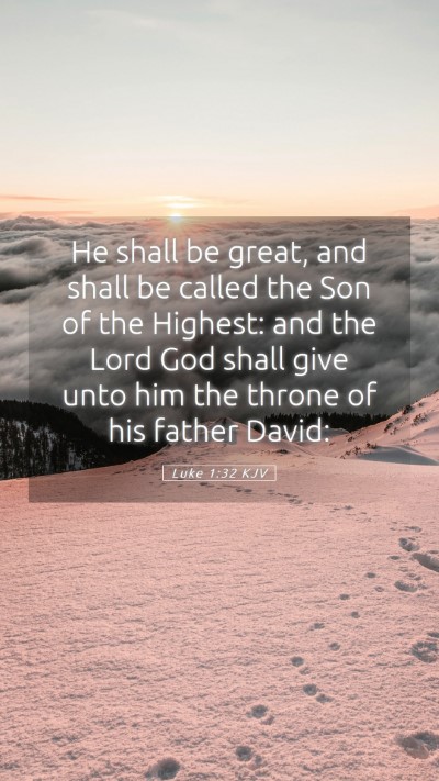 Picture 05 - Luke 1:32 KJV Mobile Phone Wallpaper - He shall be great, and shall be called the Son of - Mobile Bible Verse Wallpaper