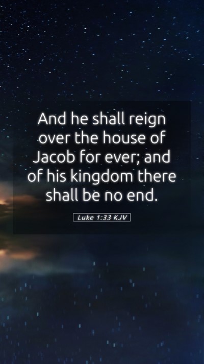 Picture 05 - Luke 1:33 KJV Mobile Phone Wallpaper - And he shall reign over the house of Jacob for - Mobile Bible Verse Wallpaper