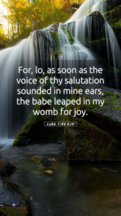Picture 05 - Luke 1:44 KJV Mobile Phone Wallpaper - For, lo, as soon as the voice of thy salutation - Mobile Bible Verse Wallpaper