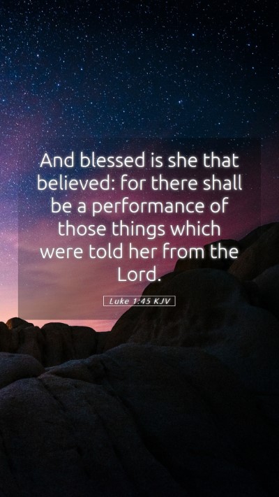 Picture 05 - Luke 1:45 KJV Mobile Phone Wallpaper - And blessed is she that believed: for there shall - Mobile Bible Verse Wallpaper