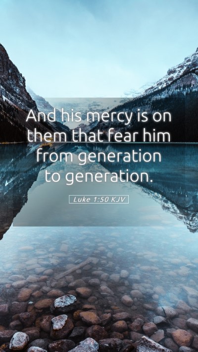 Picture 05 - Luke 1:50 KJV Mobile Phone Wallpaper - And his mercy is on them that fear him from - Mobile Bible Verse Wallpaper