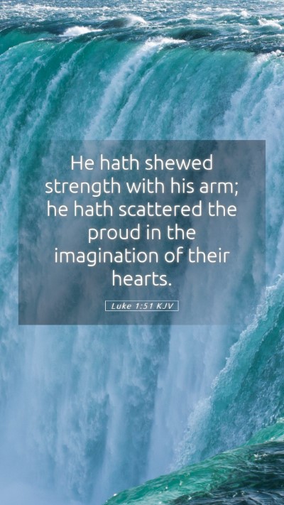 Picture 05 - Luke 1:51 KJV Mobile Phone Wallpaper - He hath shewed strength with his arm; he hath - Mobile Bible Verse Wallpaper