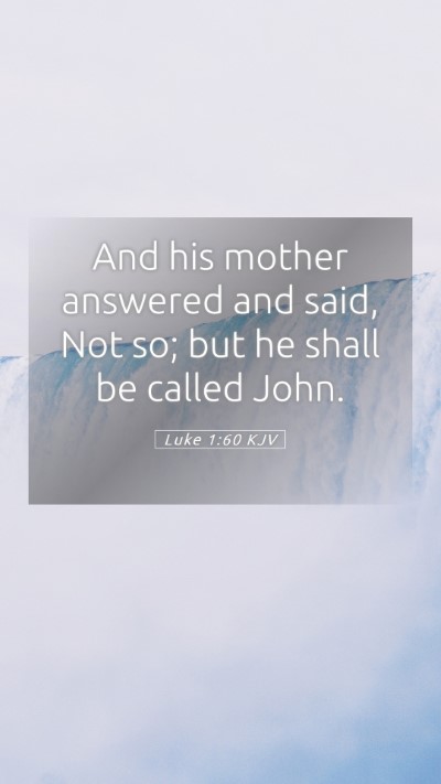 Picture 05 - Luke 1:60 KJV Mobile Phone Wallpaper - And his mother answered and said, Not so; but he - Mobile Bible Verse Wallpaper