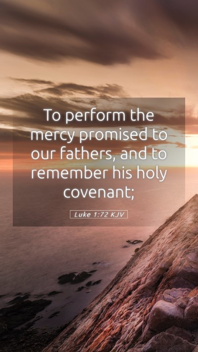 Picture 05 - Luke 1:72 KJV Mobile Phone Wallpaper - To perform the mercy promised to our fathers, and - Mobile Bible Verse Wallpaper